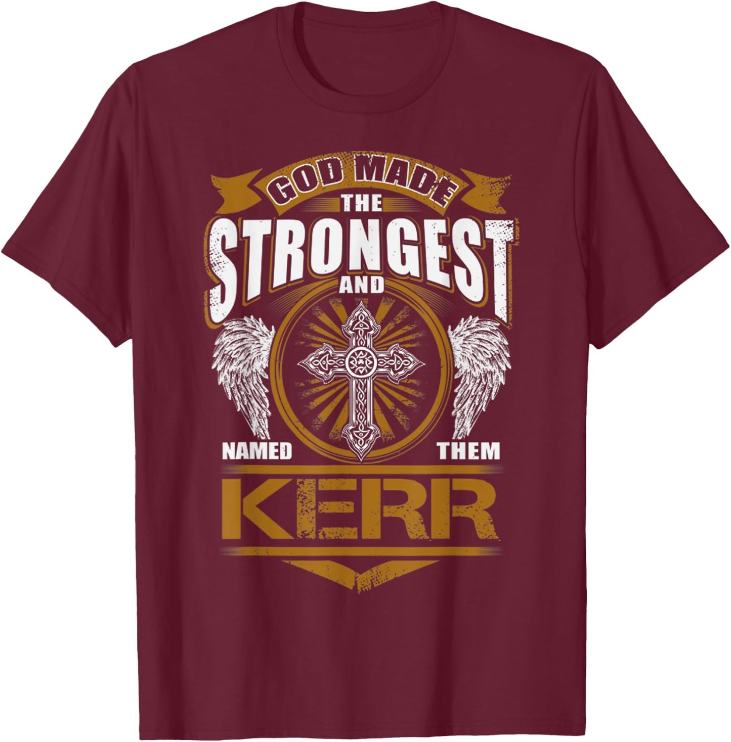 God Found Strongest And Named Them Kerr Gift Kerr Name T-Shirt - T-Shirt | Maroon