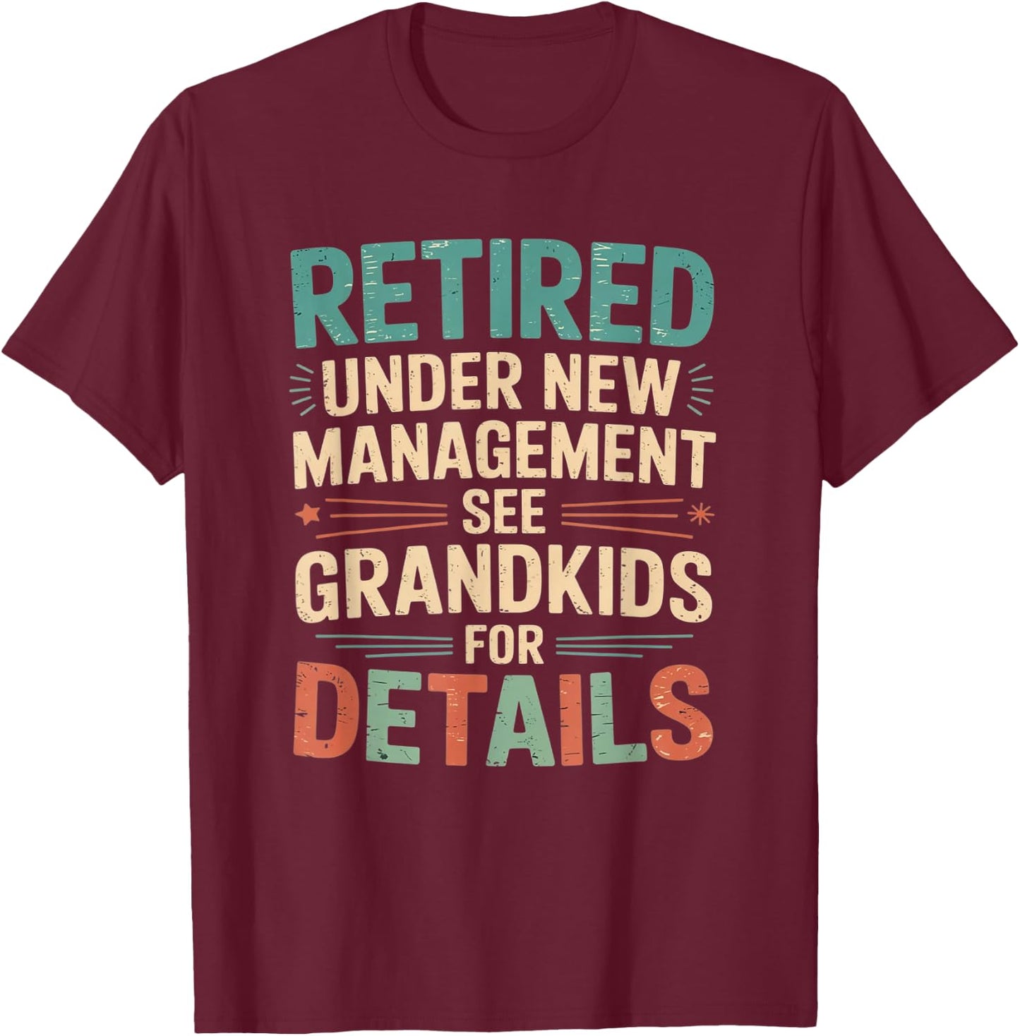 Retired Under New Management See Grandkids for Details T-Shirt - T-Shirt | Maroon