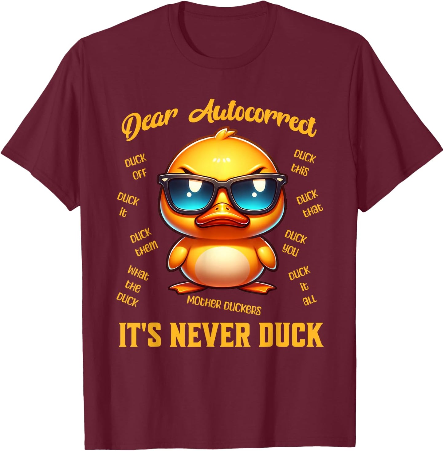 Dear Autocorrect Funny Duckling It Is Never Duck Adult Humor T-Shirt - T-Shirt | Maroon