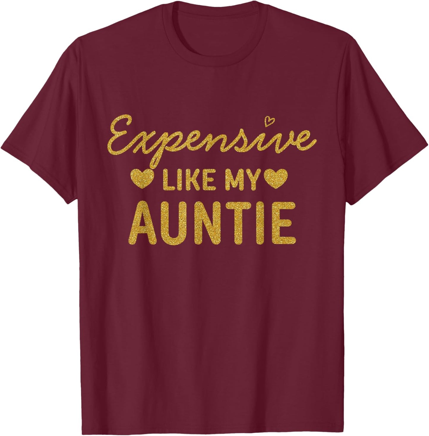 Expensive Like My Aunty Funny Aunt Quotes Girls T-Shirt - T-Shirt | Maroon