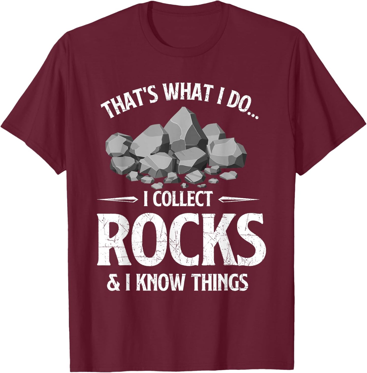 I Collect Rocks & I Know Things Rock Collector Geode Hunter T-Shirt - T-Shirt | Maroon