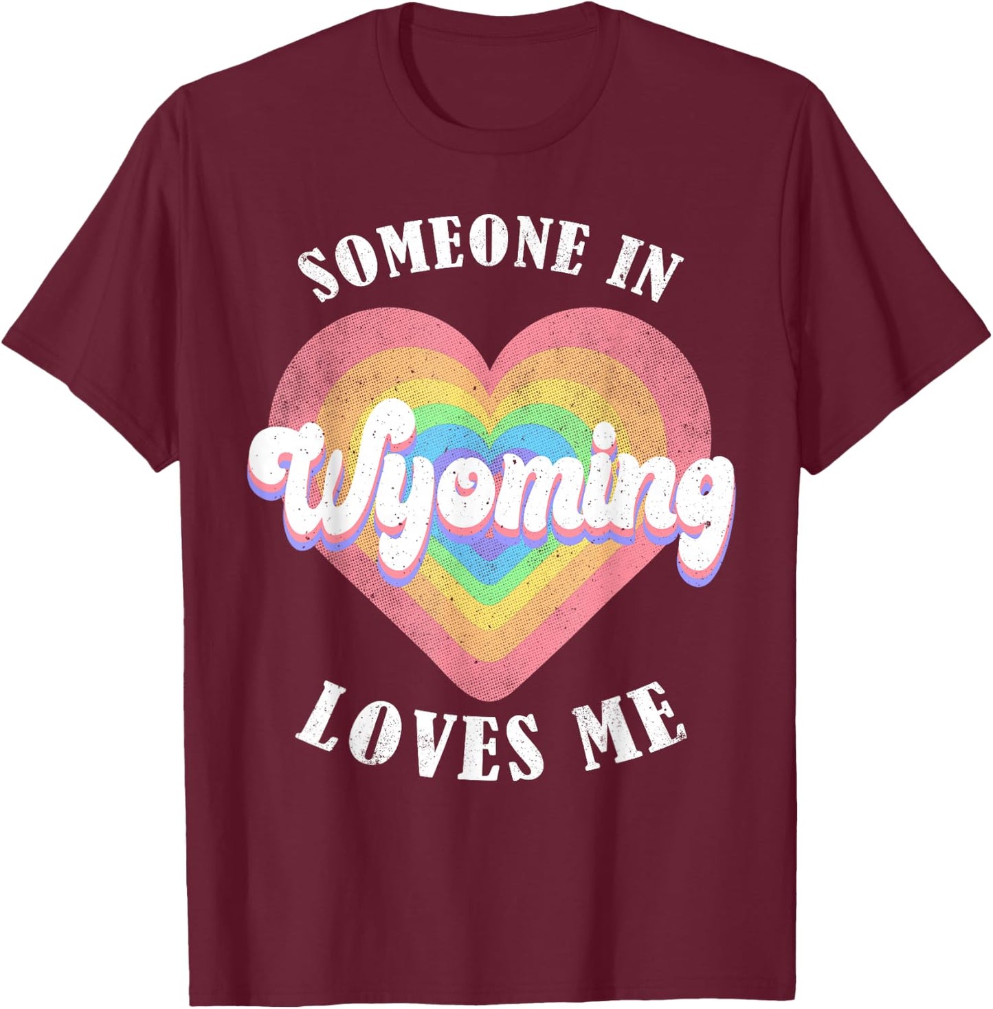 Someone In Wyoming Loves Me Heart Retro Groovy T-Shirt - T-Shirt | Maroon