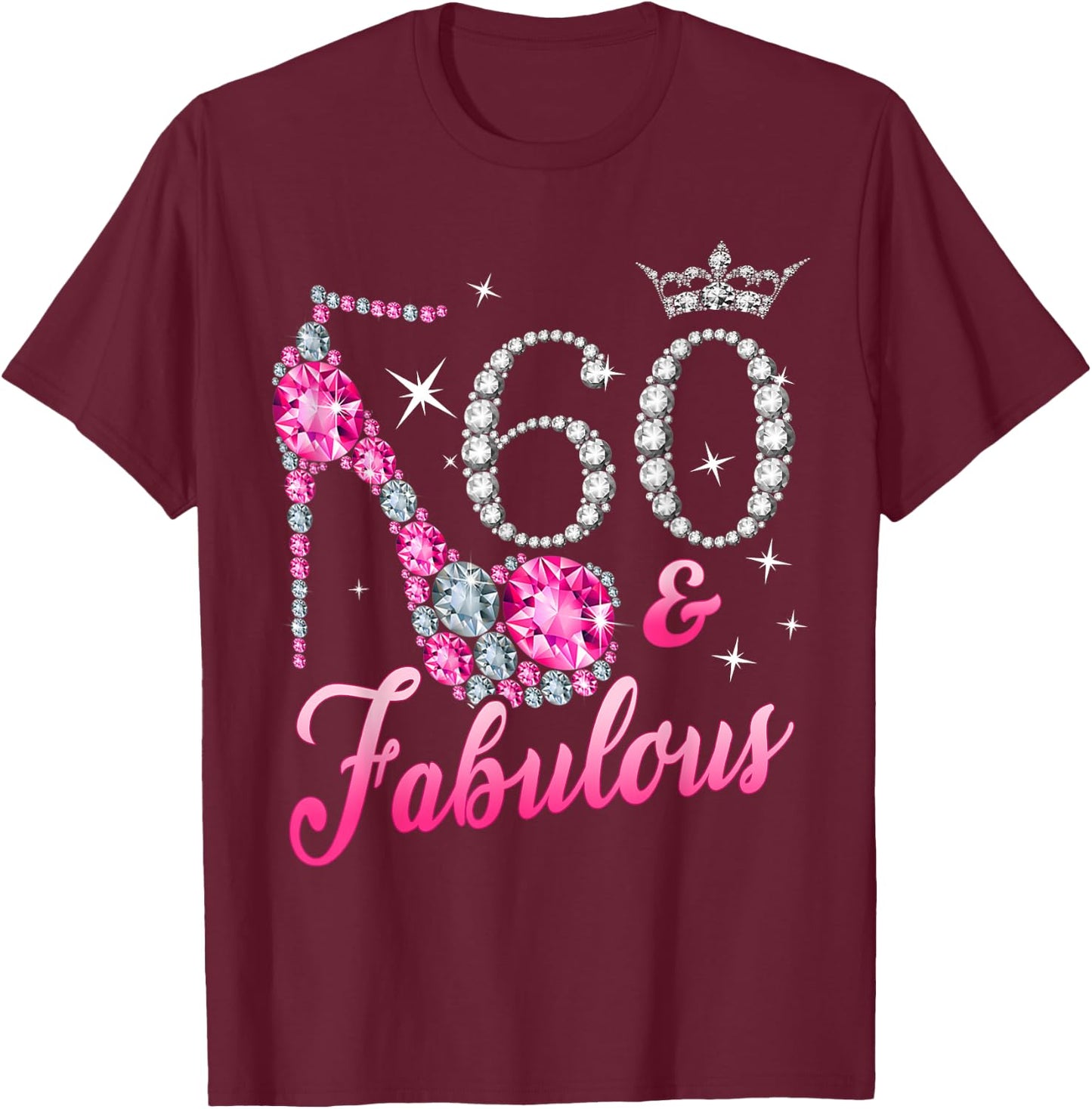 60 Fabulous 60th Birthday Women Girl Queen Crown High Heel T-Shirt - T-Shirt | Maroon