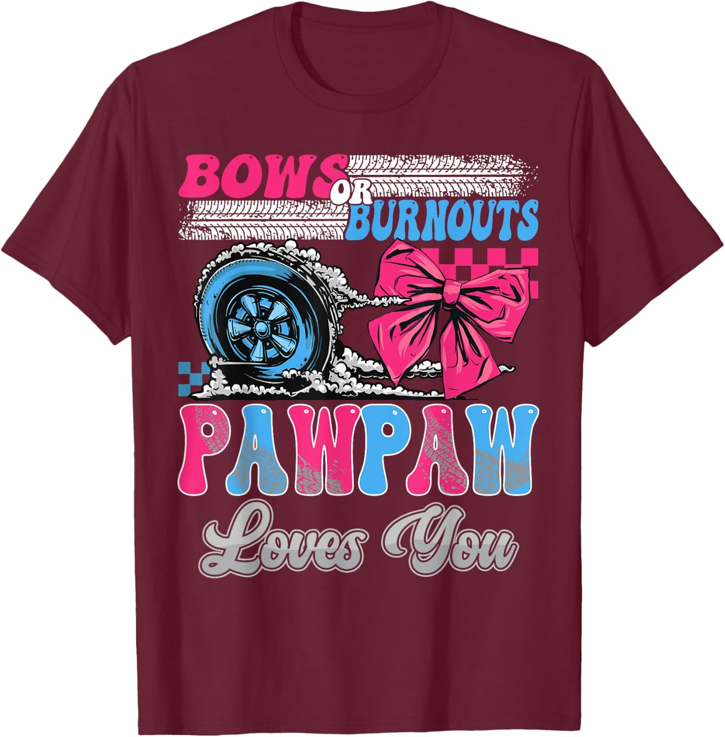 Burnouts or Bows Pawpaw Loves You Gender Reveal Party T-Shirt - T-Shirt | Maroon