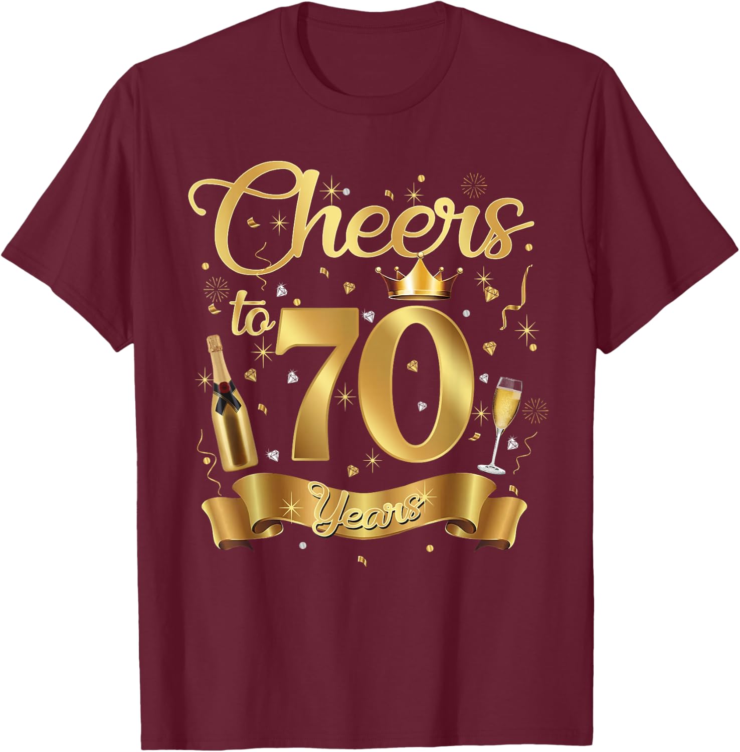 Cheers to 70 Years Old Happy 70th Birthday Queen Champagne T-Shirt - T-Shirt | Maroon