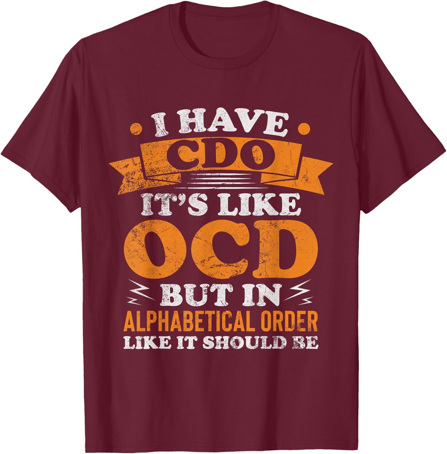 I Have CDO It's Like OCD Funny OCD Awareness Vintage T-Shirt - T-Shirt | Maroon