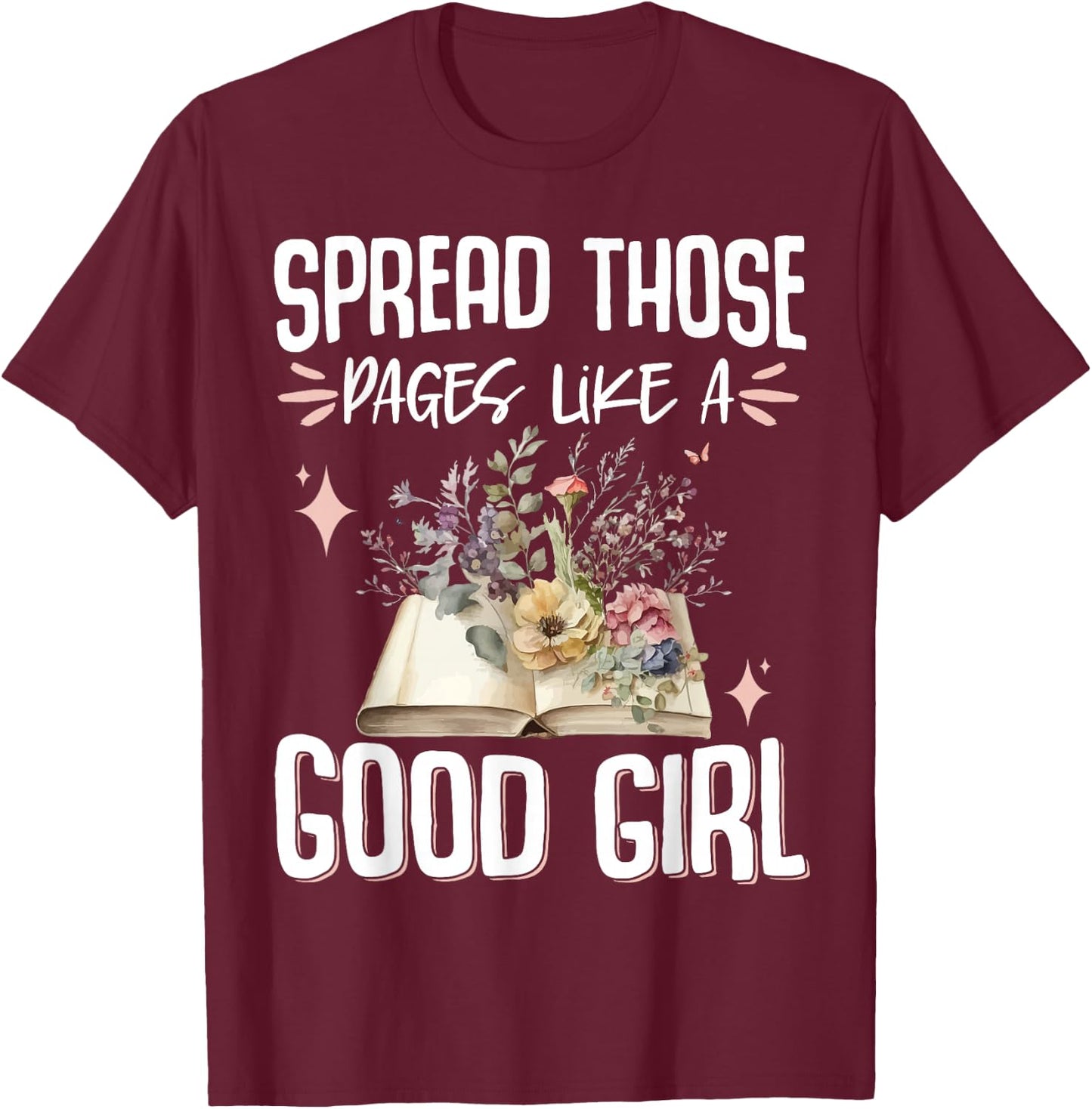 Spread Those Pages Like A Good Girl T-Shirt - T-Shirt | Maroon
