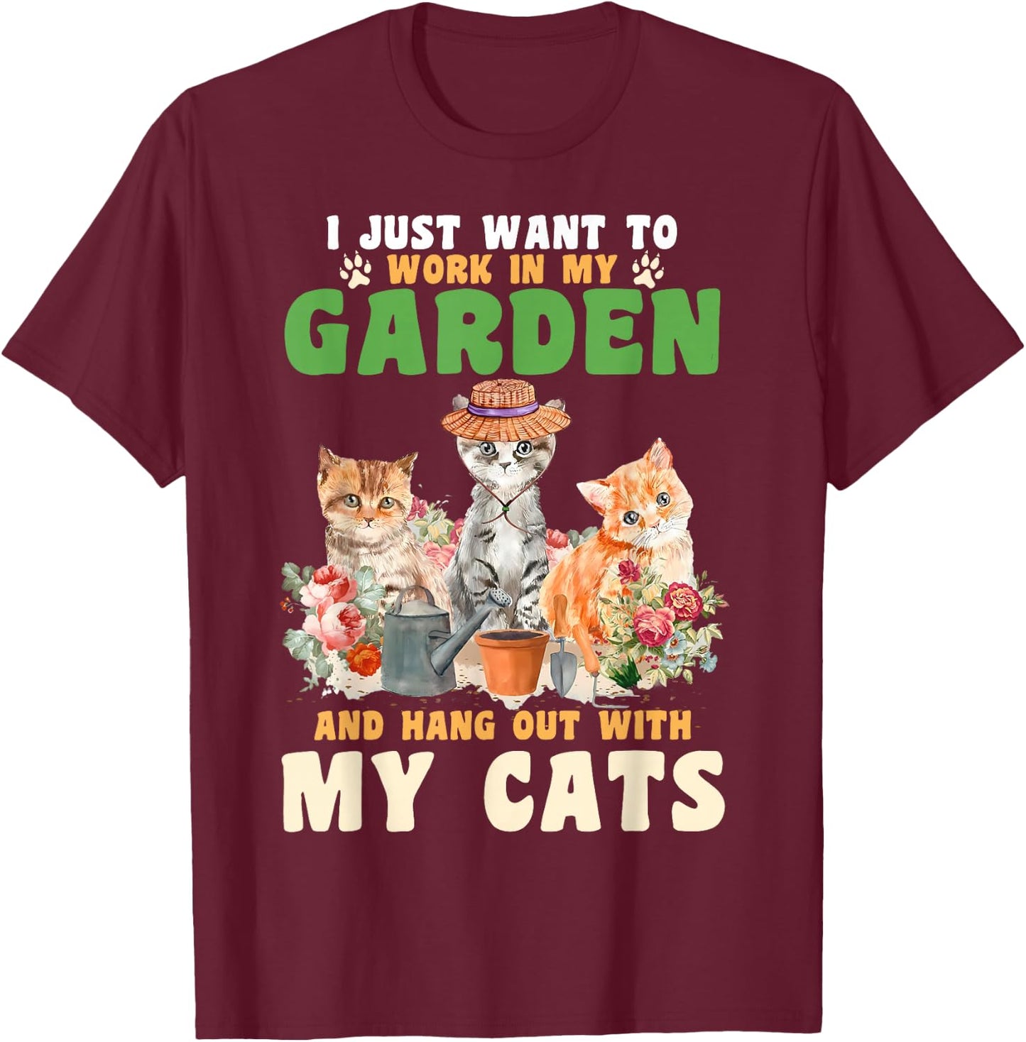 I Just Want To Work In My Garden And Hang Out With My Cats T-Shirt - T-Shirt | Maroon