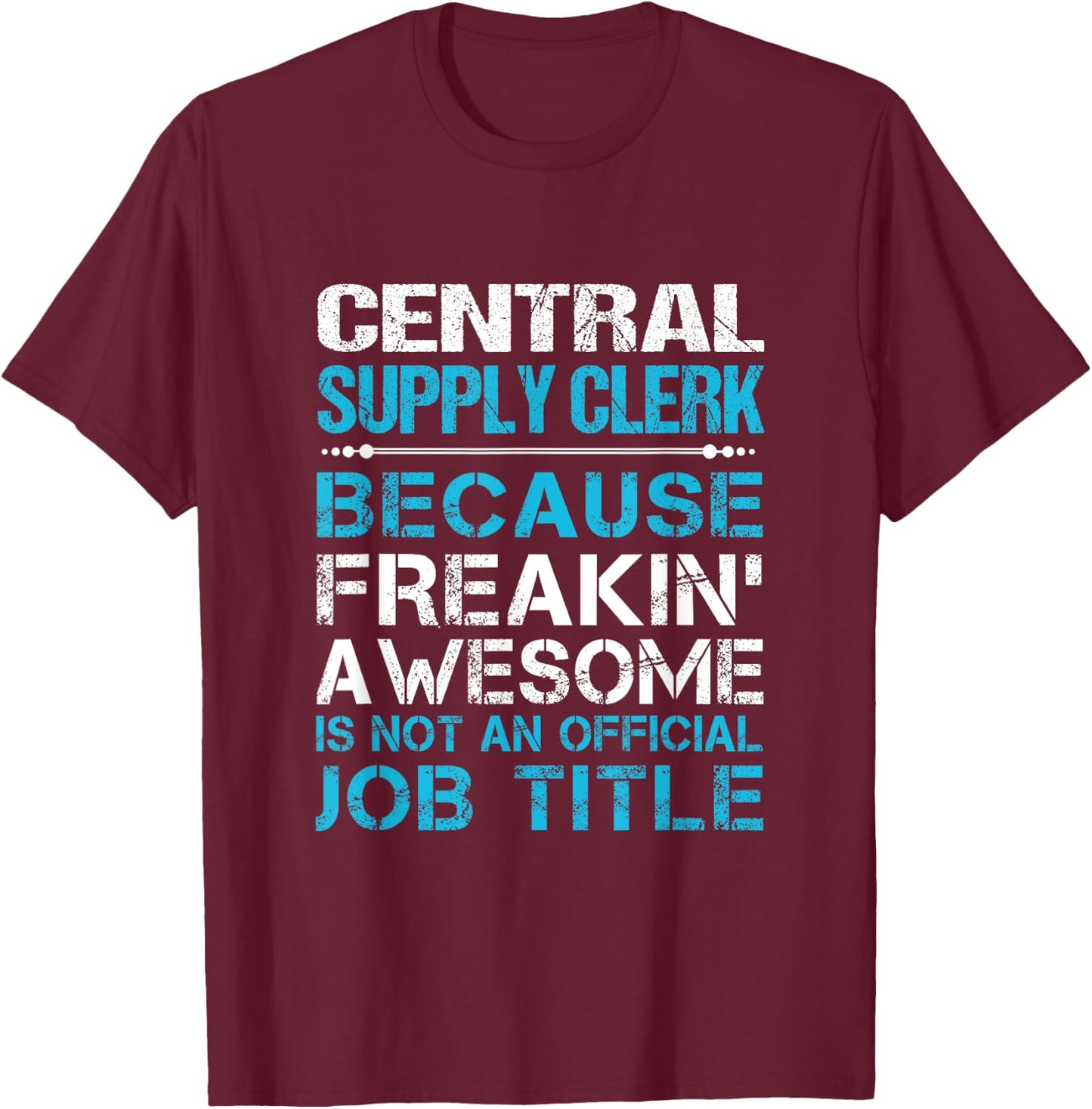 Central Supply Clerk - Freaking Awesome T-Shirt - T-Shirt | Maroon