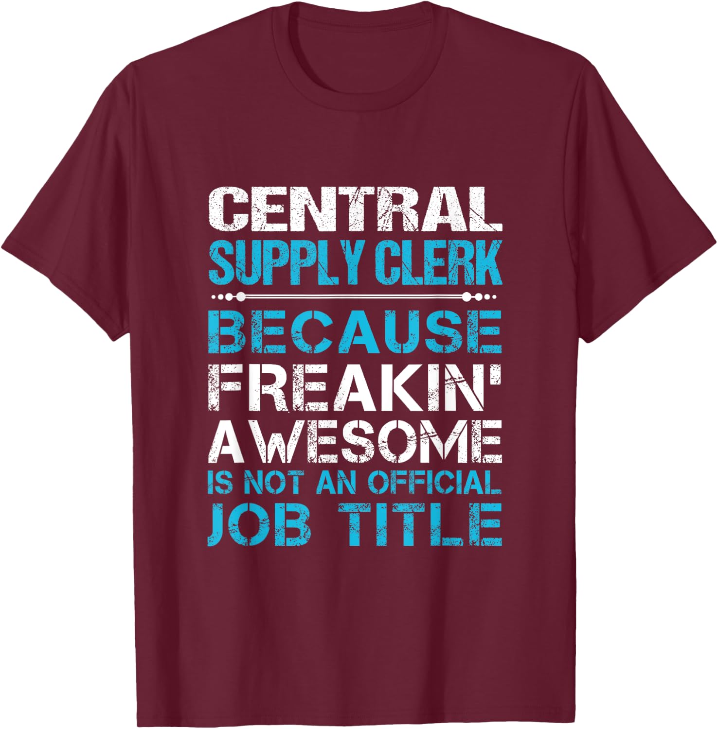 Central Supply Clerk - Freaking Awesome T-Shirt - T-Shirt | Maroon