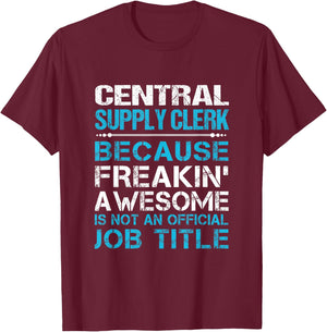 Central Supply Clerk - Freaking Awesome T-Shirt - T-Shirt | Maroon