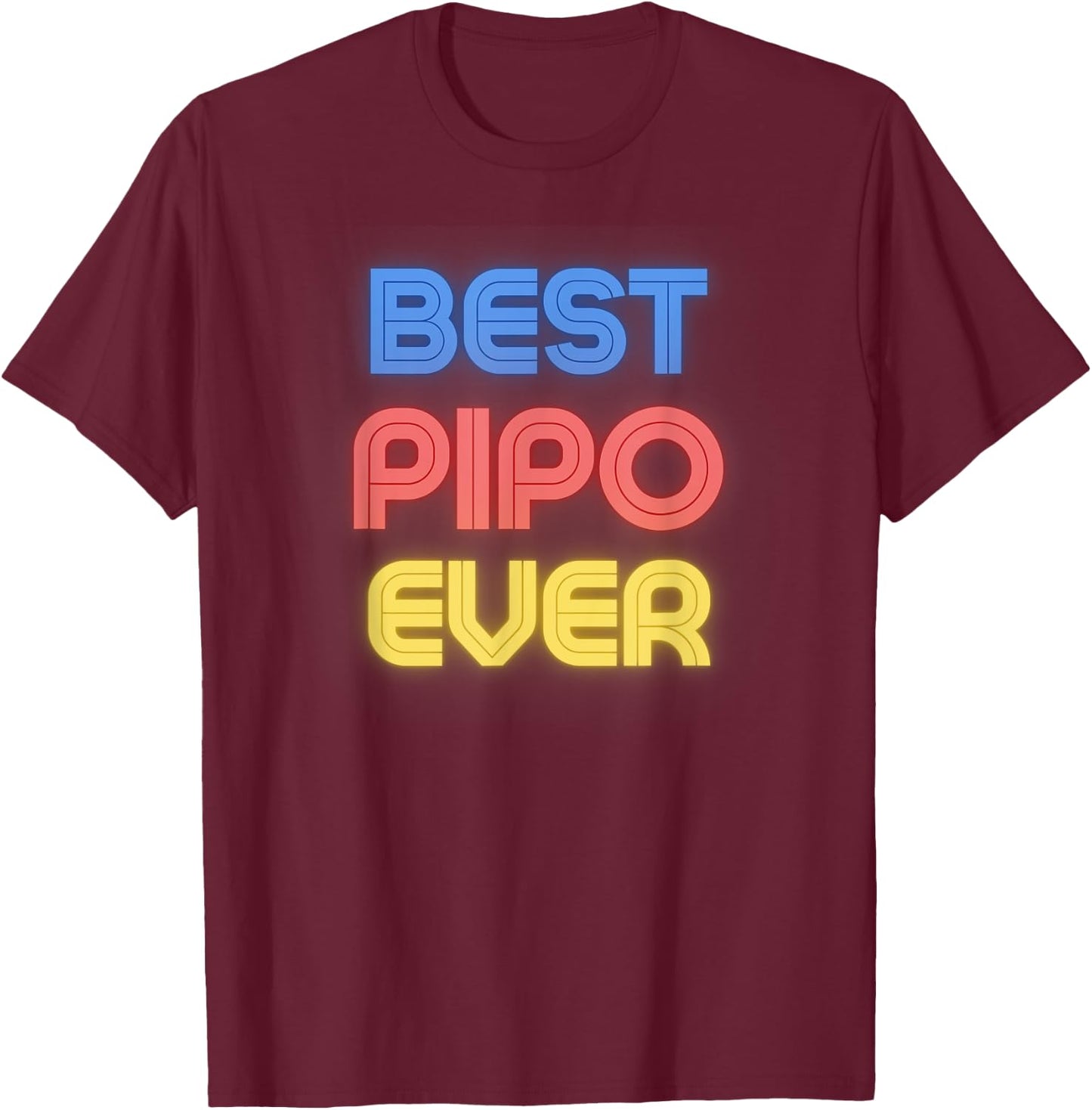 Pipo Name Shirts & Gifts Best Pipo Ever - Funny Pipo Name Pipo T-Shirt - T-Shirt | Maroon