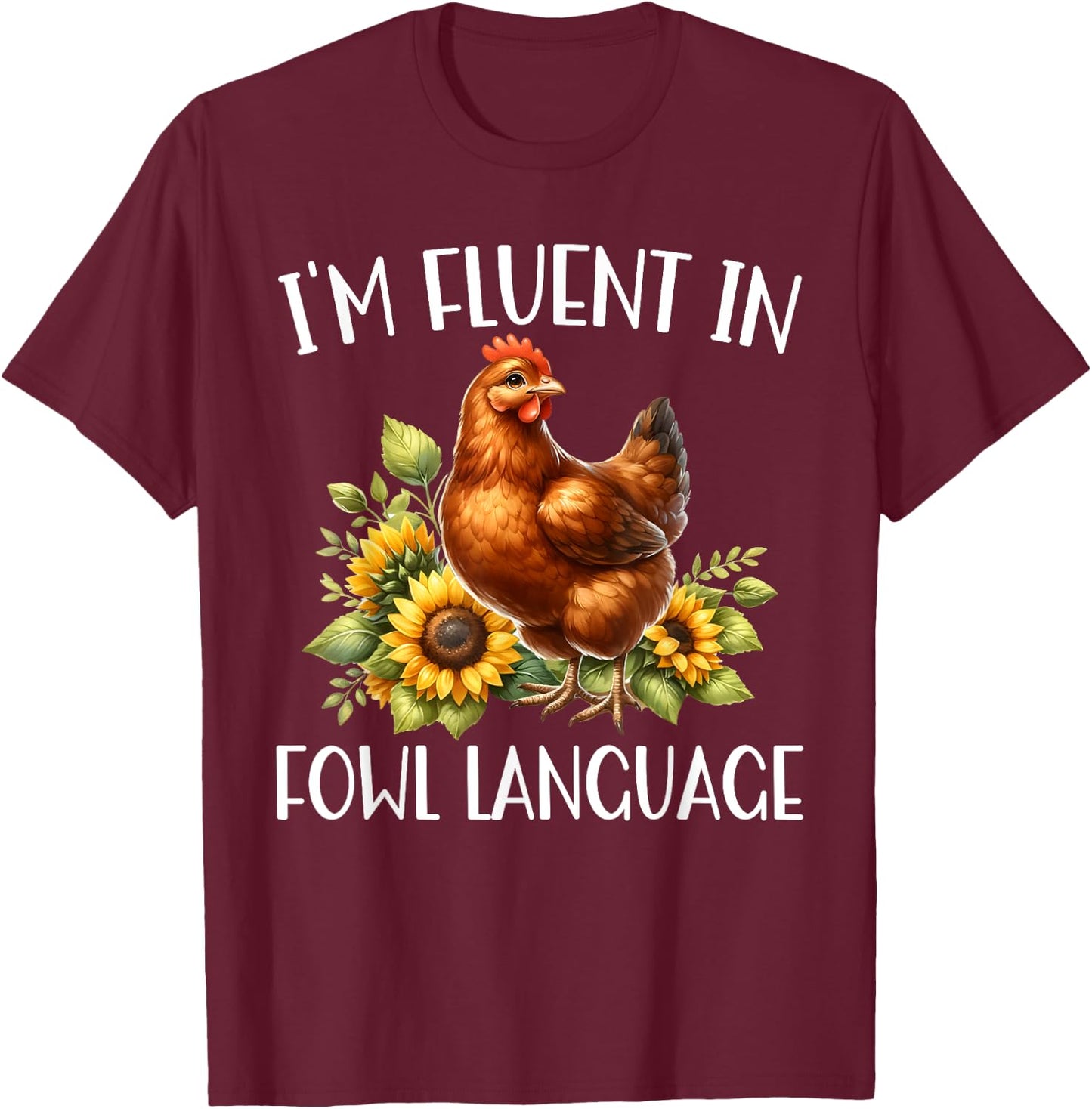 I'm Fluent In Fowl Language Funny Chicken Farmhouse T-Shirt - T-Shirt | Maroon
