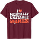 I Love Mentally Unstable Women Funny T-Shirt - T-Shirt | Maroon