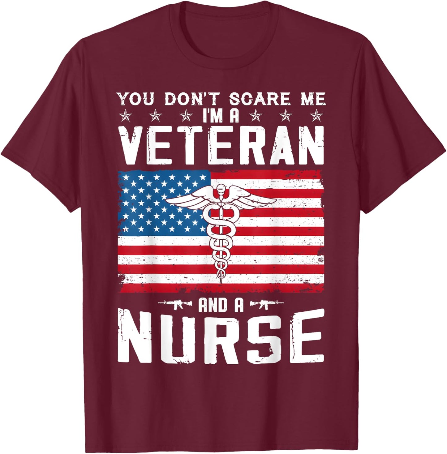 You Don't Scare Me I'm A Veteran And A Nurse Veteran Nurse T-Shirt - T-Shirt | Maroon