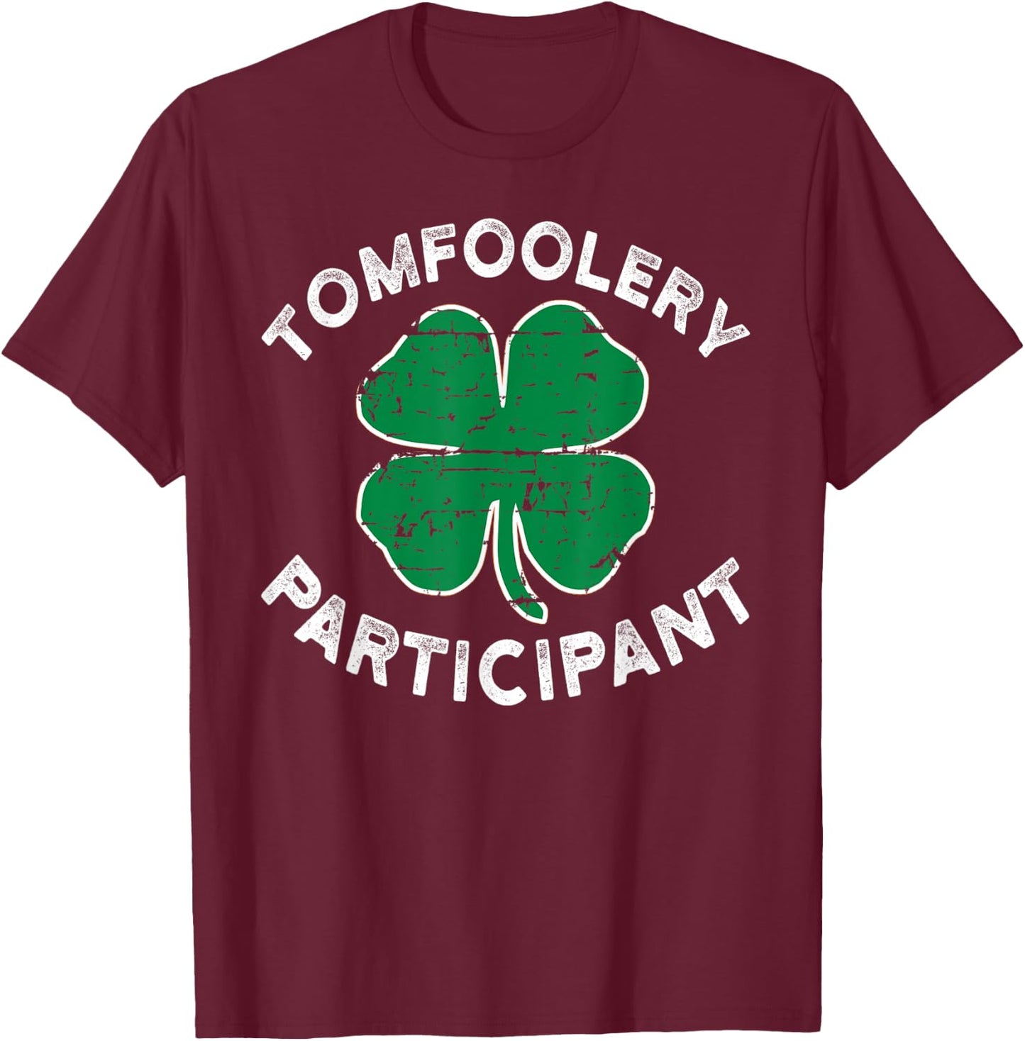 Funny ST Patricks Day Tomfoolery Particpant T-Shirt - T-Shirt | Maroon