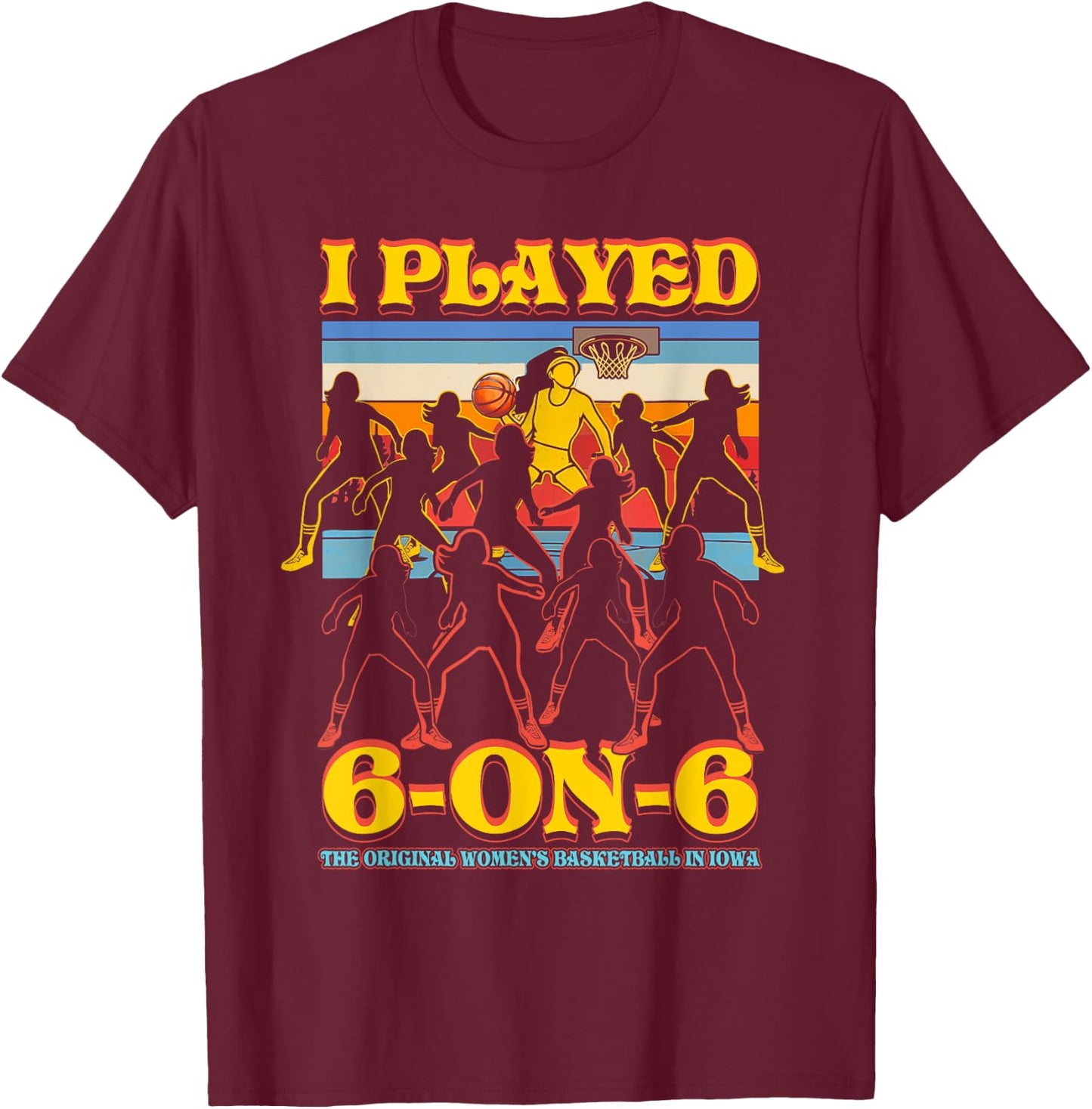 I Played 6 On 6 The-Original Basketball In Iowa Sport T-Shirt - T-Shirt | Maroon