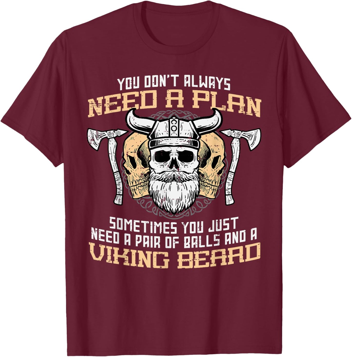 You Dont Always Need A Plan Viking Beard Funny Norse Dad Men T-Shirt - T-Shirt | Maroon
