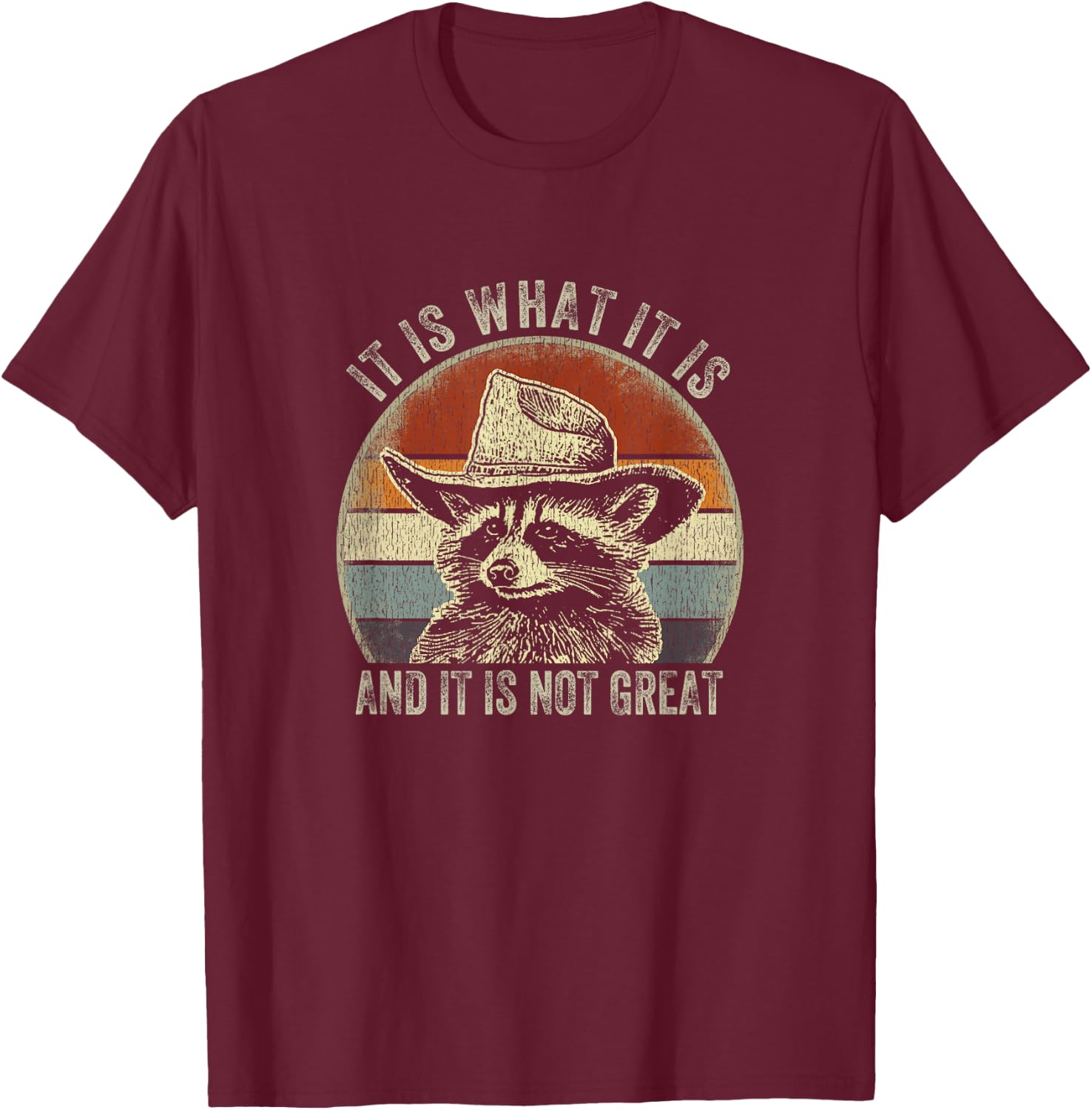 It Is What It Is And It Is Not Great Raccoon Trash Panda T-Shirt - T-Shirt | Maroon