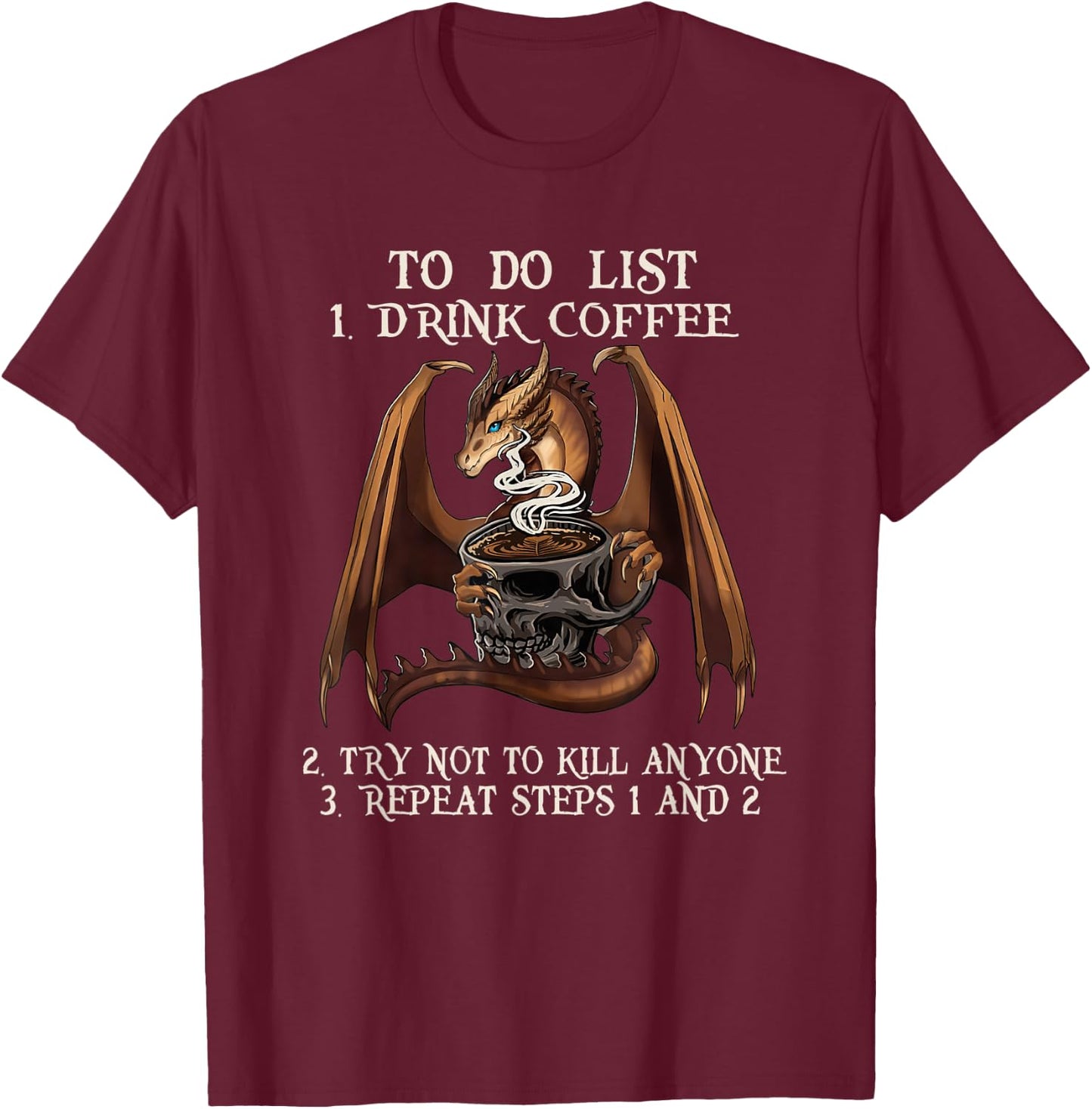 To Do List First Drink Coffee And Not To Kill Anyone Dragon T-Shirt - T-Shirt | Maroon