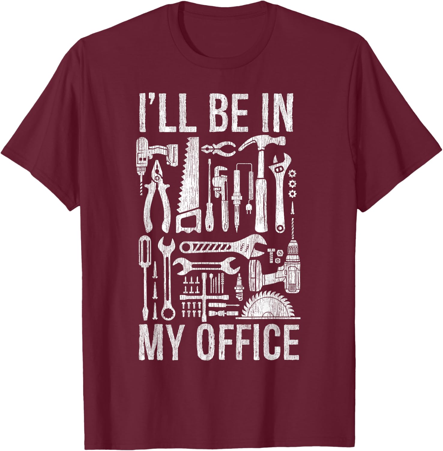 Handyman Woodworking I'll Be in My Office For Father's Day T-Shirt - T-Shirt | Maroon