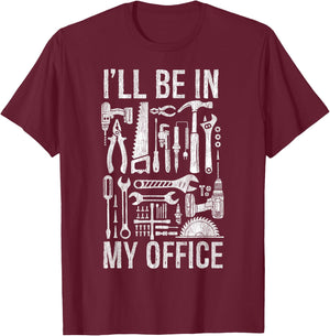 Handyman Woodworking I'll Be in My Office For Father's Day T-Shirt - T-Shirt | Maroon