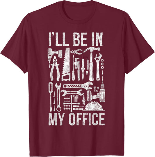 Handyman Woodworking I'll Be in My Office For Father's Day T-Shirt - T-Shirt | Maroon