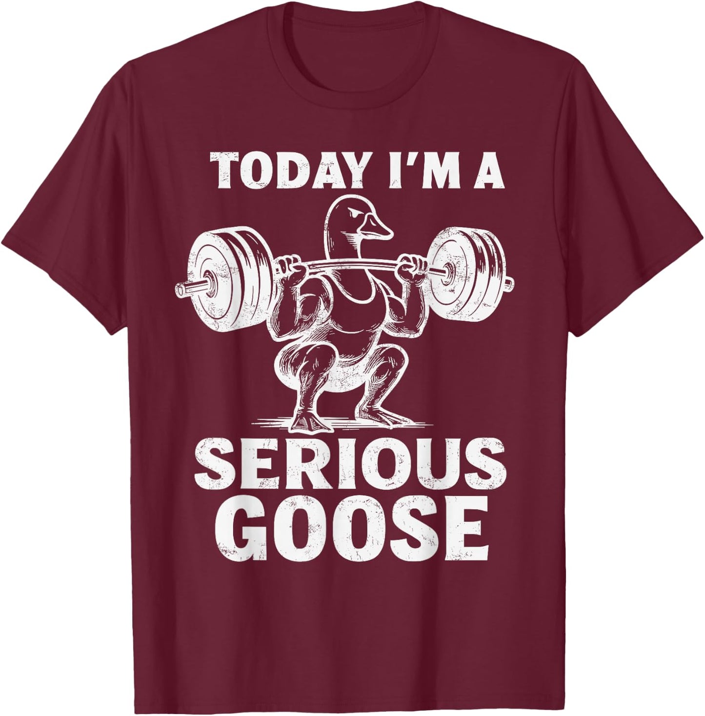 Today I'm A Serious Goose Funny Weightlifting Gym Workout T-Shirt - T-Shirt | Maroon
