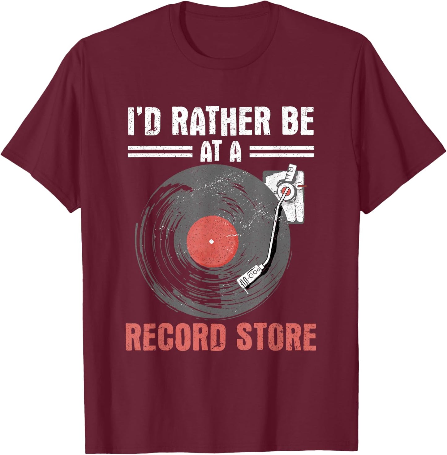 I'd Rather Be At A Record Store Vinyl Records Music Lover T-Shirt - T-Shirt | Maroon