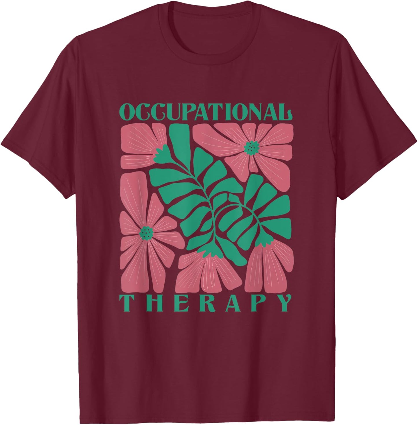 Occupational Therapy Flower Pediatric Therapist OT Month T-Shirt - T-Shirt | Maroon