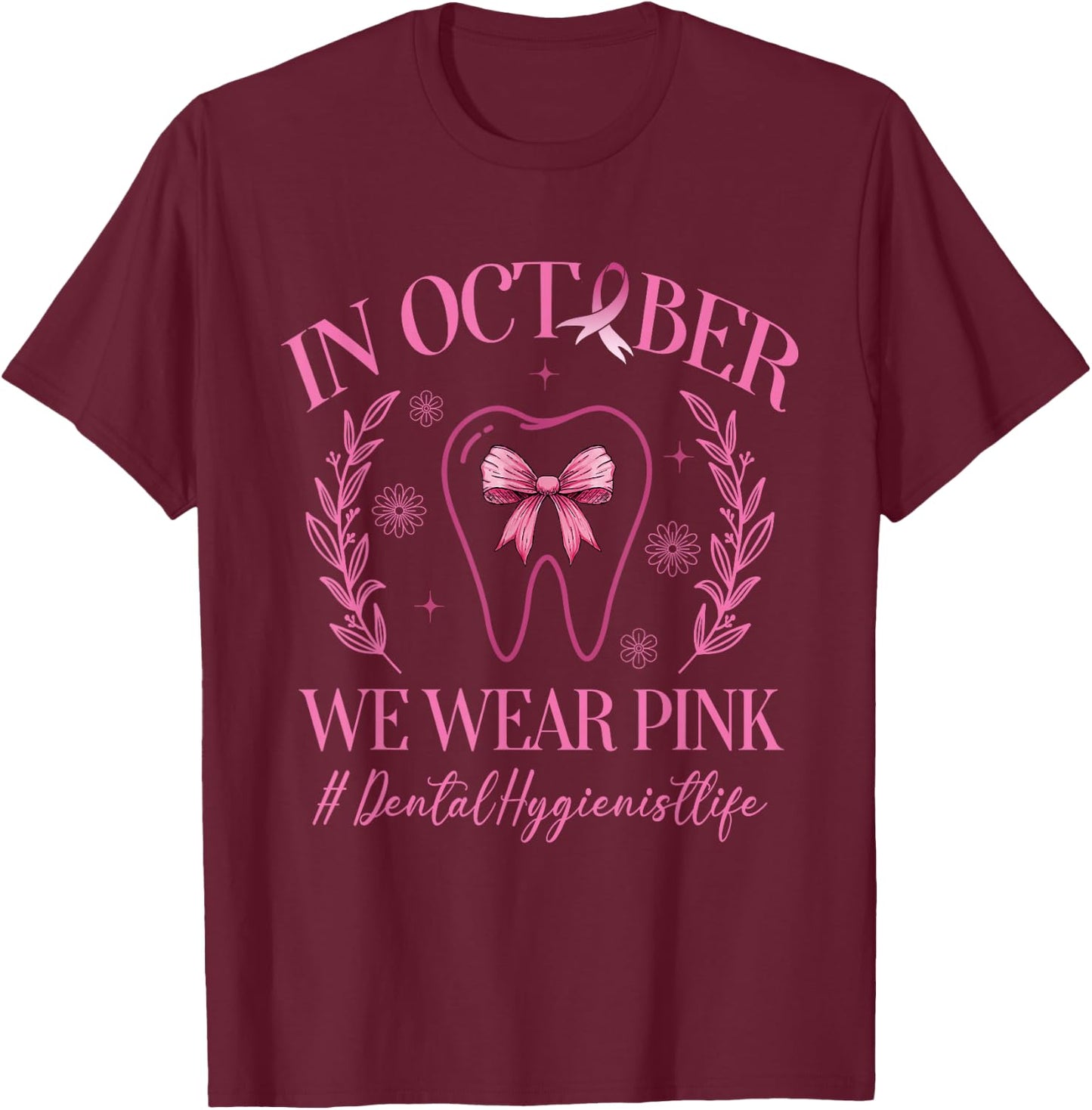 In October We Wear Pink Dental Hygienist Life Breast Cancer T-Shirt - T-Shirt | Maroon