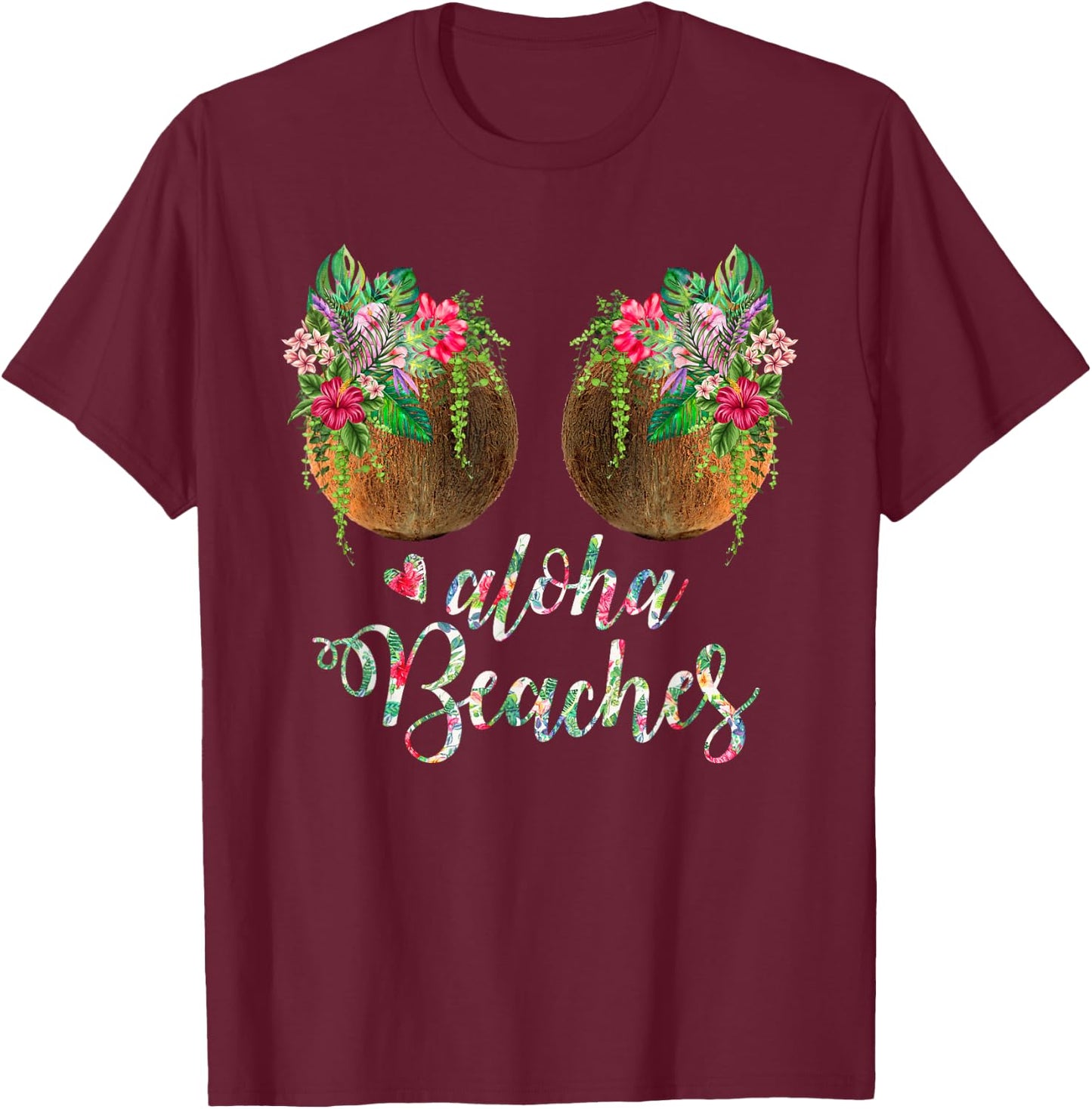 Coconut Bra Flower Boobs Hawaii Aloha Beaches Funny T-Shirt - T-Shirt | Maroon