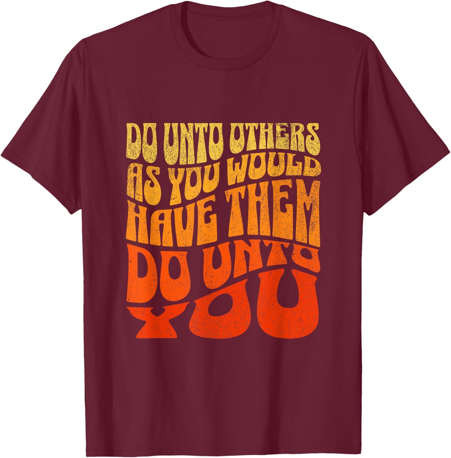 Do Unto Others As You Would Have Them Do Unto You Kindness T-Shirt - T-Shirt | Maroon
