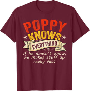 Poppy Knows Everything If He Doesn't Know He Makes Stuff Up T-Shirt - T-Shirt | Maroon
