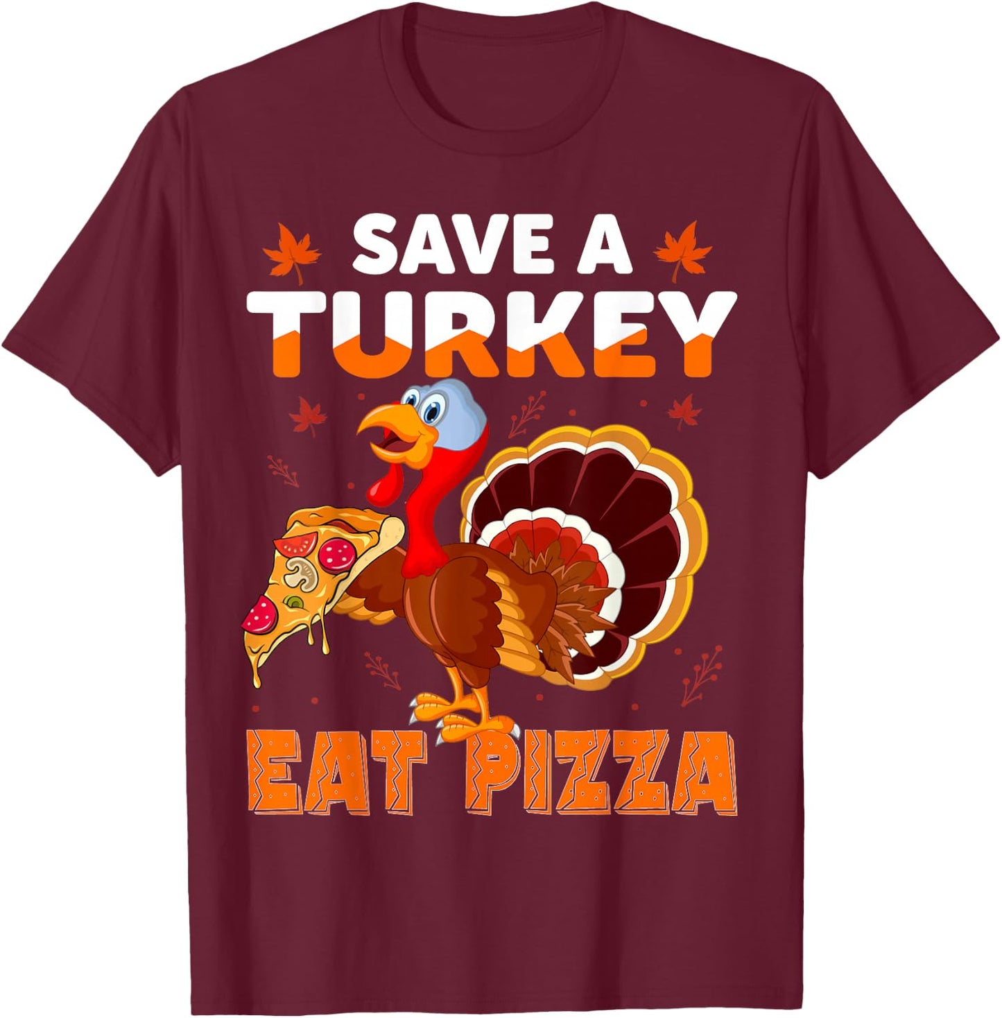 Save a turkey eat a pizza Funny Thanksgiving costume T-Shirt - T-Shirt | Maroon