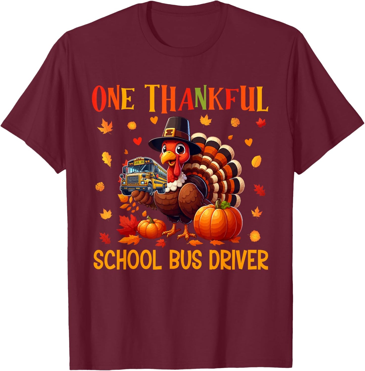 One Thankful School Bus Driver Thanksgiving Turkey Proud Job T-Shirt - T-Shirt | Maroon