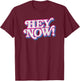 HEY NOW! retro 80s 90s fashion pop culture funny phrase T-Shirt - T-Shirt | Maroon