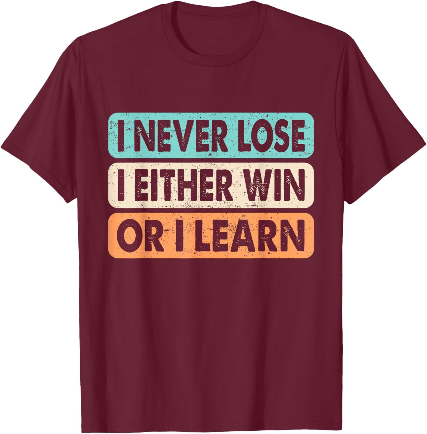 Motivational Quote I Never Lose I Either Win Or Learn Retro T-Shirt - T-Shirt | Maroon