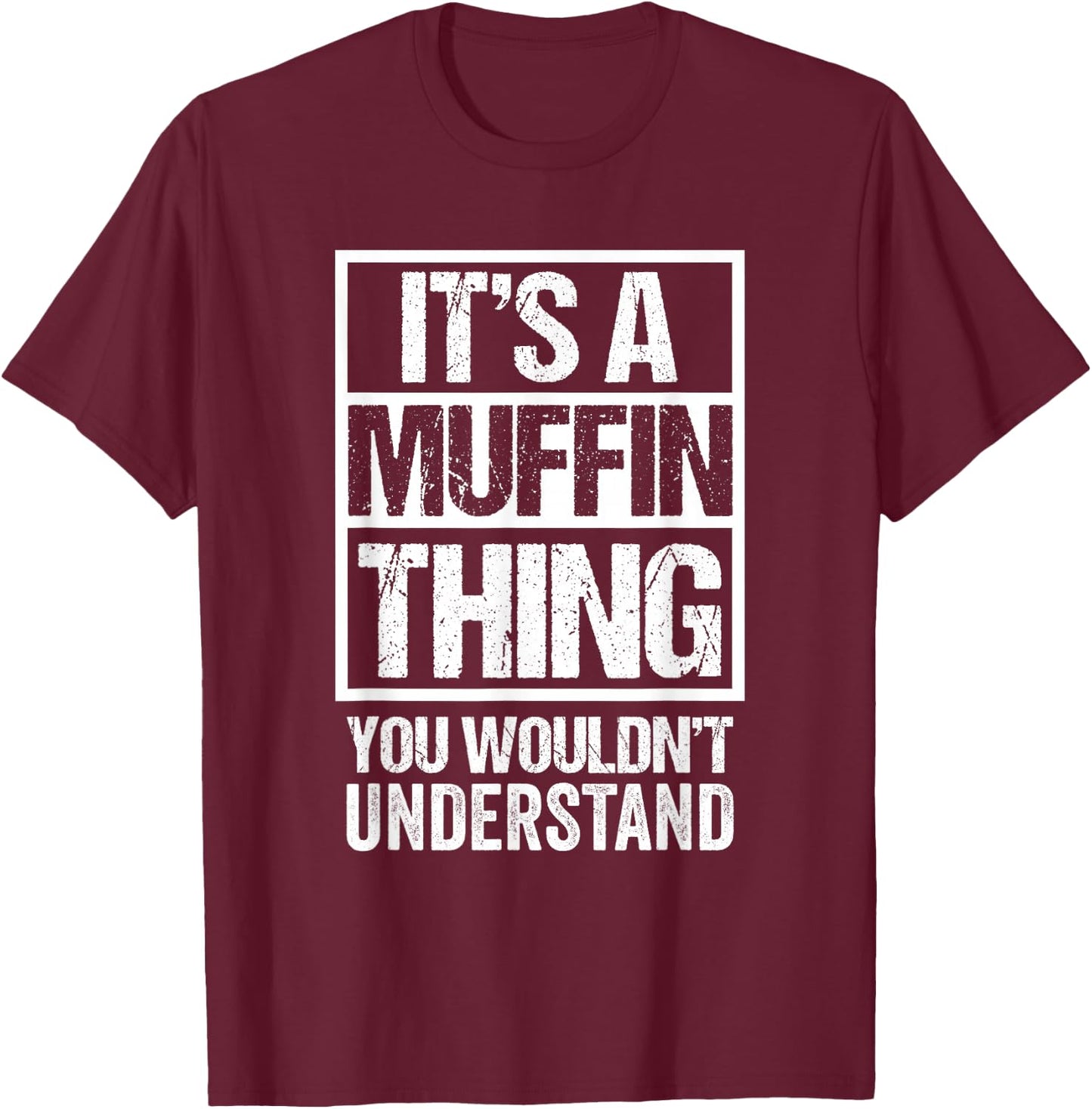 Sweets Pastry Baker Cupcake Confectioner It's A Muffin Thing T-Shirt - T-Shirt | Maroon