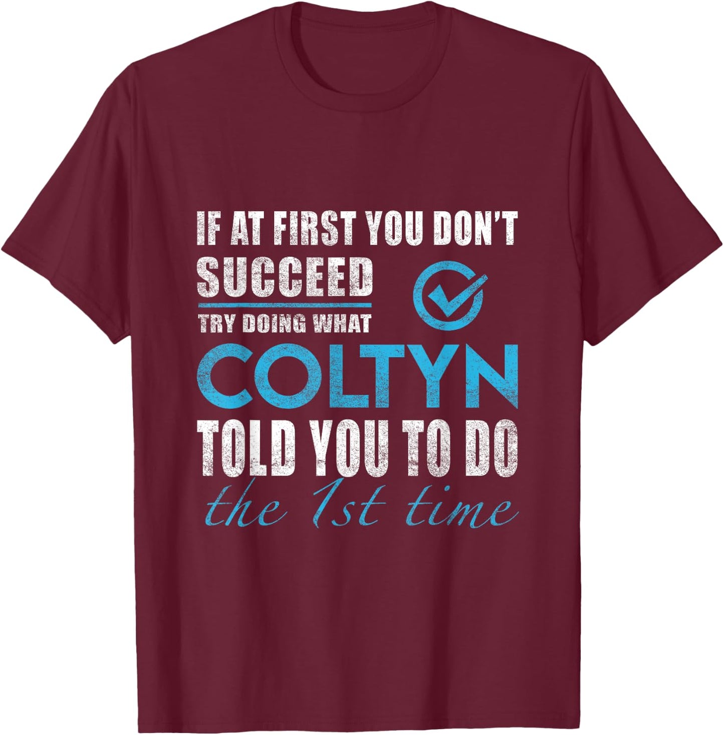 Coltyn Name - Try What Coltyn Told You To Do T-Shirt - T-Shirt | Maroon