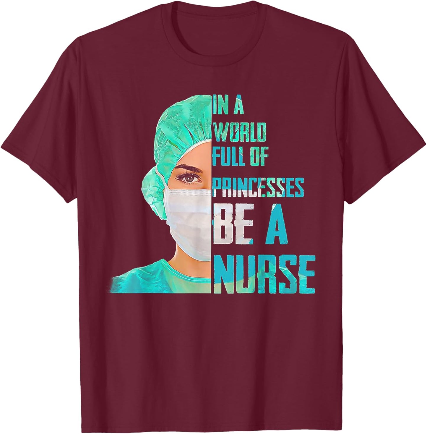 In A World Full Of Princesses Be A Nurse T-Shirt - T-Shirt | Maroon