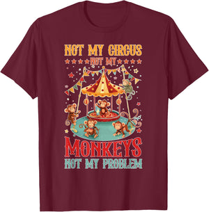 Not My Circus Not My Monkeys Not My Problem T-Shirt - T-Shirt | Maroon