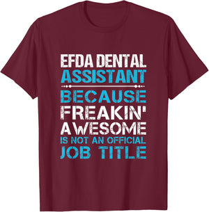 Efda Dental Assistant - Freaking Awesome T-Shirt - T-Shirt | Maroon