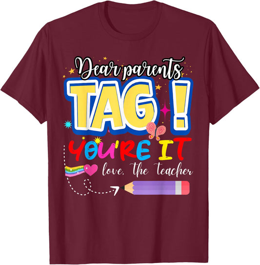 Dear Parents Tag You're It Love Teachers Last Day of School T-Shirt - T-Shirt | Maroon