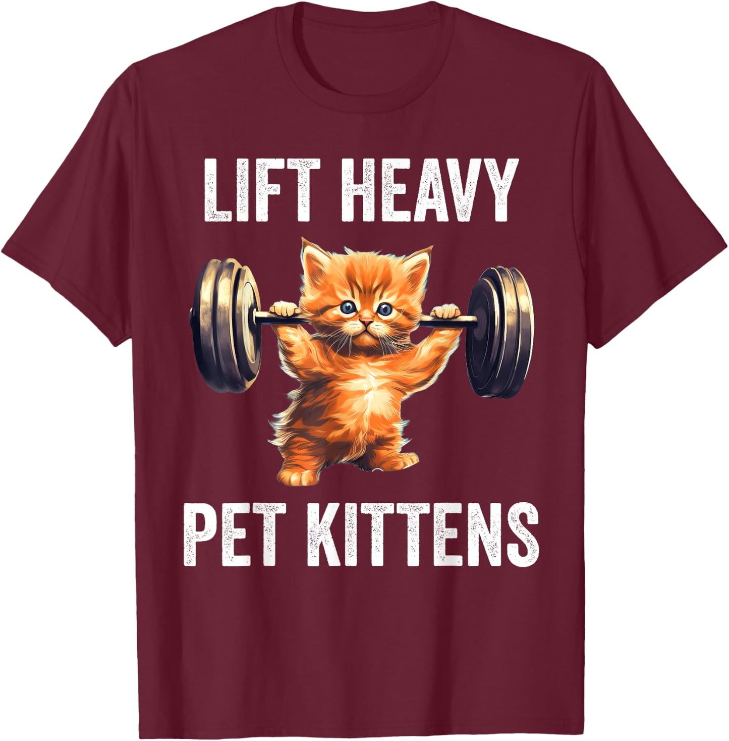 Lift Heavy Pet Kittens Funny Gym Workout Weight Lifter T-Shirt - T-Shirt | Maroon