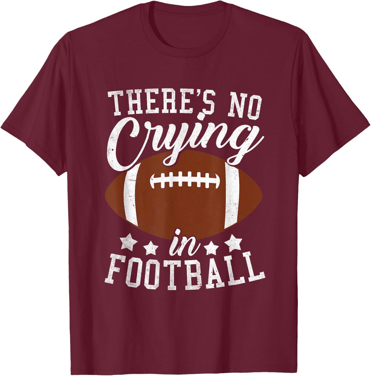 Funny Football Player There Is No Crying In Football T-Shirt - T-Shirt | Maroon