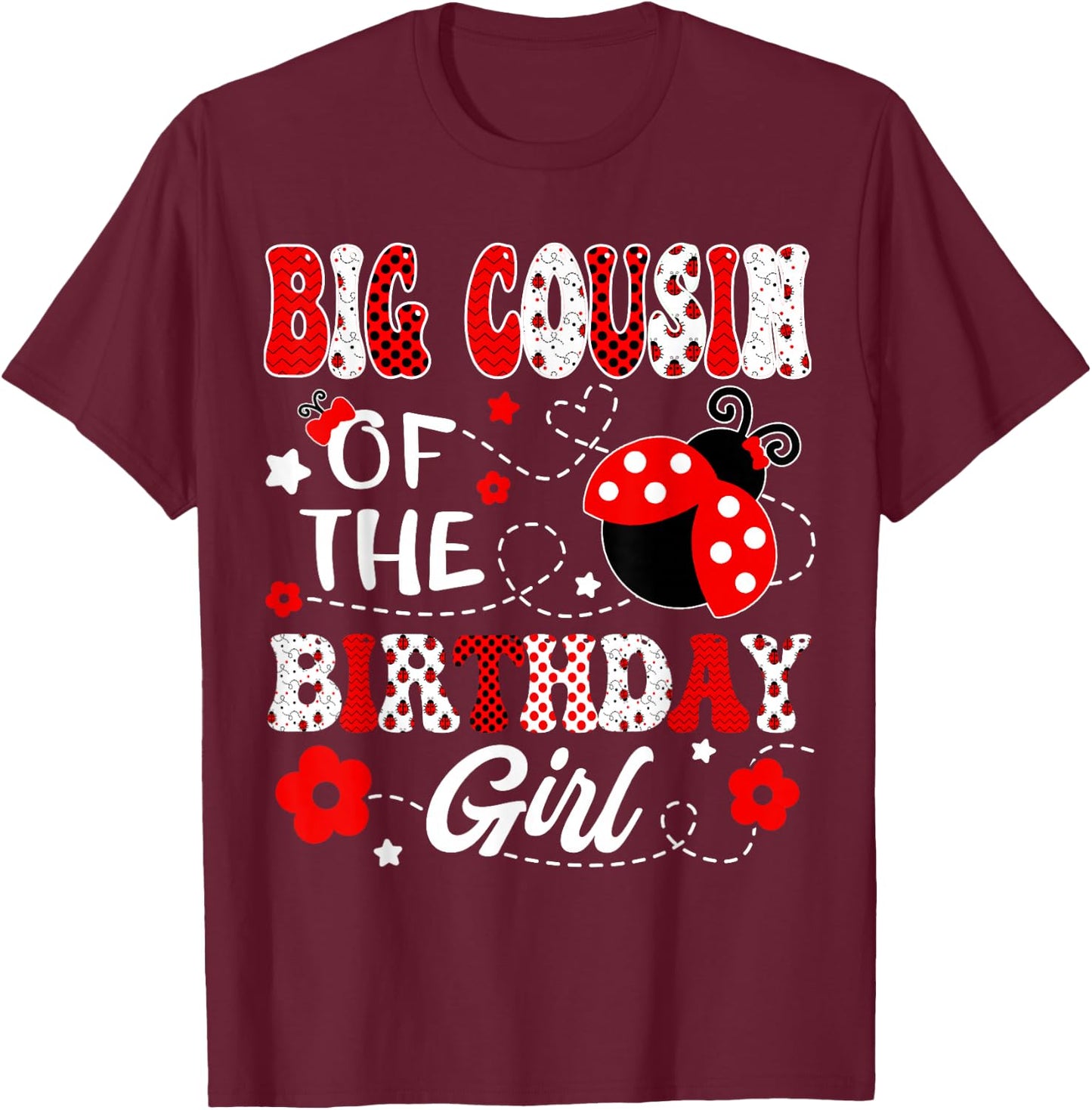 Big Cousin Of The Birthday Girl Lady Bug Birthday Party T-Shirt - T-Shirt | Maroon