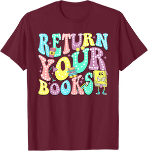 Return Your Books End School Year School Librarian Teacher Women Girls Kids T-Shirt - T-Shirt | Maroon