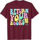 Return Your Books End School Year School Librarian Teacher Women Girls Kids T-Shirt - T-Shirt | Maroon