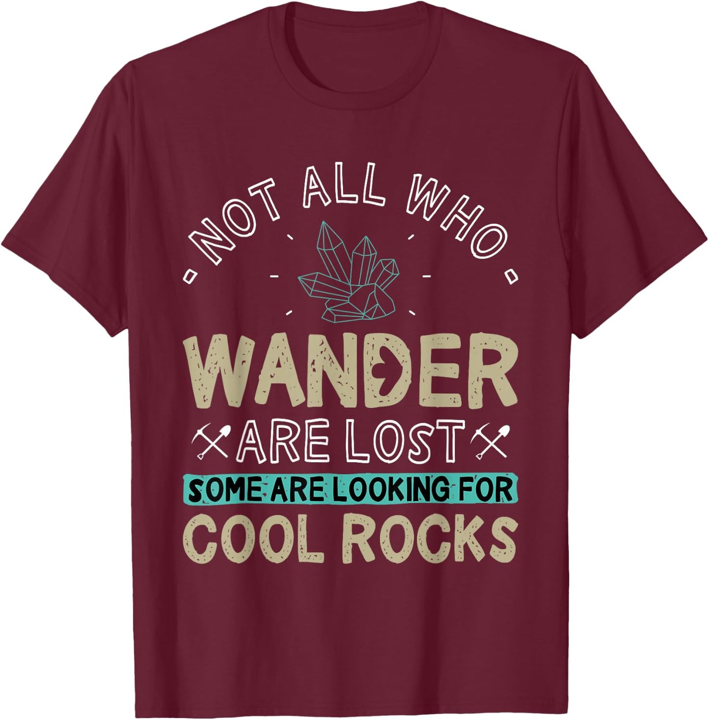 Some are Looking for Cool Rocks - Geologist Geode Hunter T-Shirt - T-Shirt | Maroon